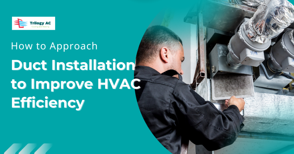 How to Approach Duct Installation to Improve HVAC Efficiency