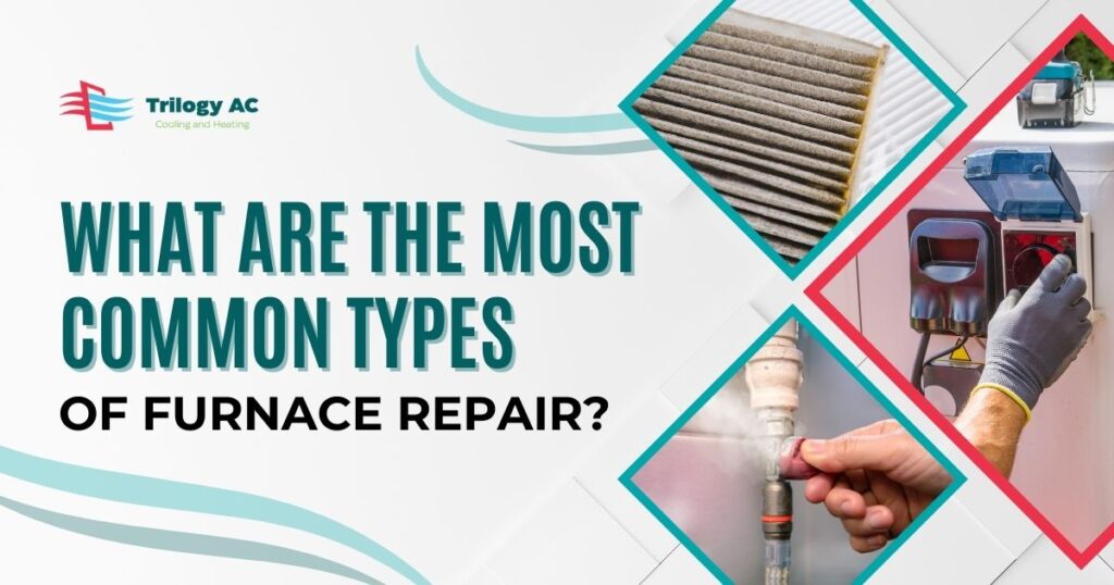 What Are the Most Common Types of Furnace Repair?